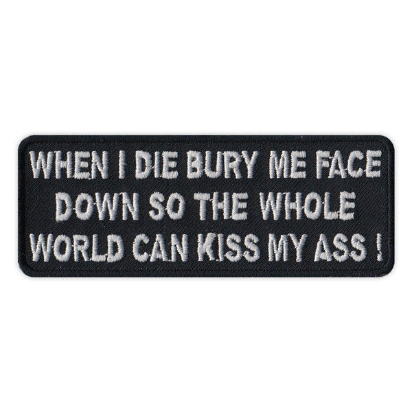 Patch - When I Die Bury Me Face Down So The Whole World Can Kiss My Ass! 