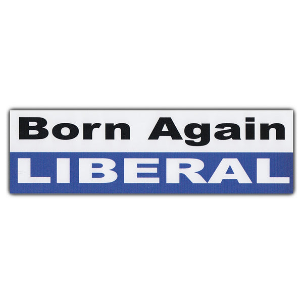 Bumper Sticker - Born Again Liberal