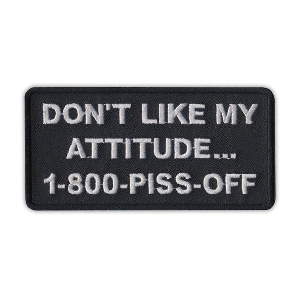 Patch - Don't Like My Attitude...Call 1-800-Piss-Off