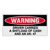 Funny Warning Sticker - Driver Carries A Shitload Of Cash And An AK-47