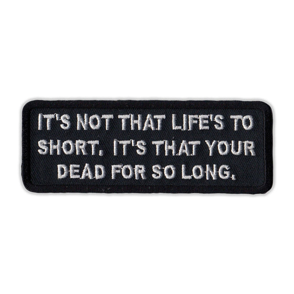 Patch - It's Not That Life's To Short, It's That Your Dead For So Long