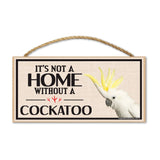 Wood Sign - It's Not A Home Without A Cockatoo