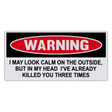 Funny Warning Sticker - I May Look Calm On The Outside, But In My Head I've Already Killed You 3 Times