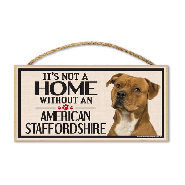 Wood Sign - It's Not A Home Without An American Staffordshire