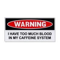 Funny Warning Sticker - Too Much Blood In Caffeine System