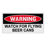Funny Warning Sticker - Watch For Flying Beer Cans