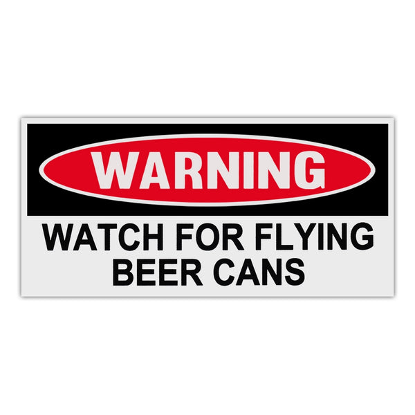 Funny Warning Sticker - Watch For Flying Beer Cans