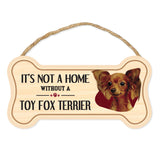 Bone Shape Wood Sign - It's Not A Home Without A Toy Fox Terrier (10" x 5")