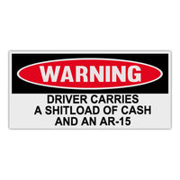 Funny Warning Sticker - Driver Carries A Shitload Of Cash And An AR-15
