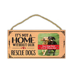 Wood Sign - It's Not Home Without Our Rescue Dogs (Picture Frame) (10" x 5")