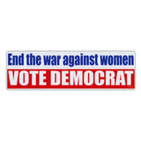 Bumper Sticker - End The War Against Women - Vote Democrat 