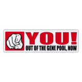Bumper Sticker - You! Out Of The Gene Pool, Now 