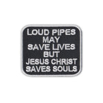 Patch - Loud Pipes May Save Lives But Jesus Christ Saves Souls