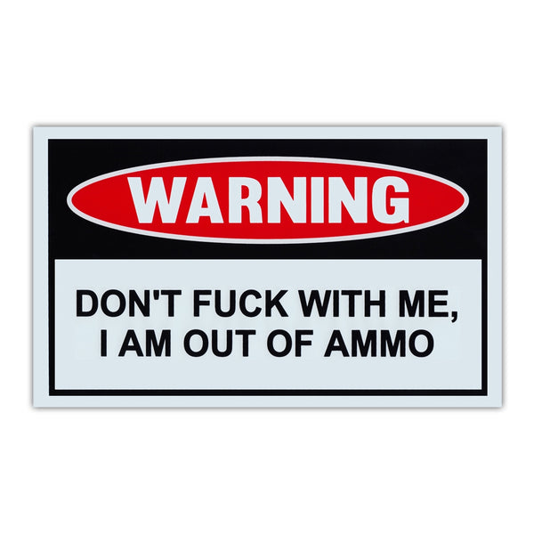 Funny Warning Sign - Don't Fuck With Me, Out of Ammo