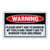 Funny Warning Sign - Don't Ask Borrow Tools Won't Ask Borrow Girlfriend