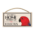 Wood Sign - It's Not A Home Without An Eclectus