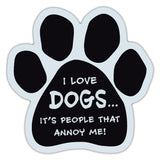 Dog Paw Magnet - I Love Dogs... It's People That Annoy Me!