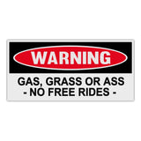 Funny Warning Sticker - Gas, Grass or Ass, No Free Rides