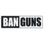 Bumper Sticker - BAN GUNS 