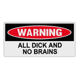 Funny Warning Sticker - All Dick and No Brains