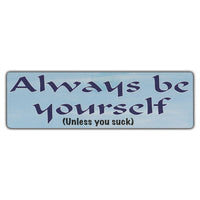 Funny Warning Sticker - Always Be Yourself (Unless You Suck) 