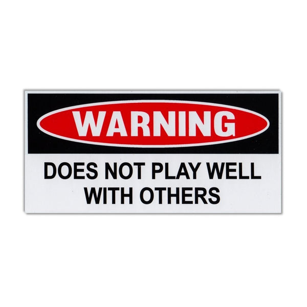 Funny Warning Sticker - Does Not Play Well With Others