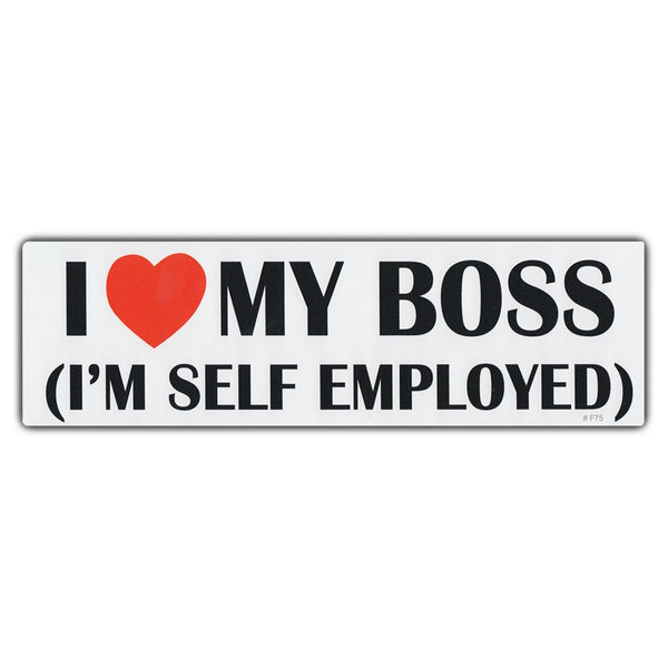 Bumper Sticker - I Love My Boss (I'm Self Employed)
