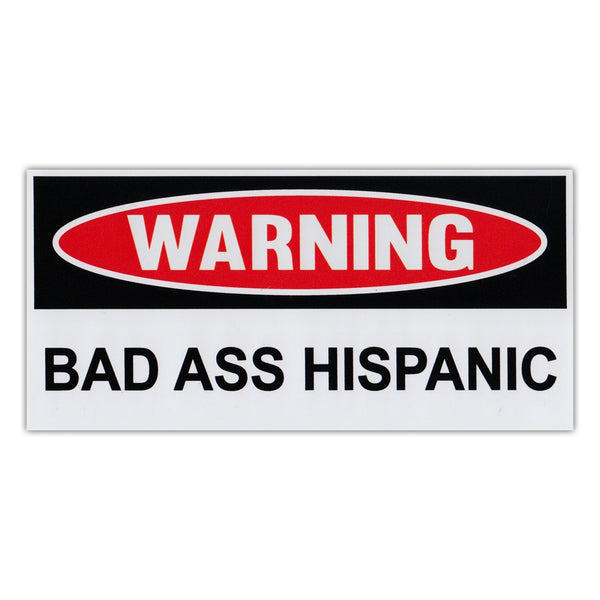 Funny Warning Sticker - Bad Ass Hispanic