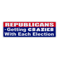 Bumper Sticker - Republicans - Getting Crazier With Each Election 
