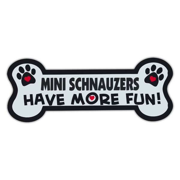 Dog Bone Magnet - Mini Schnauzers Have More Fun! 