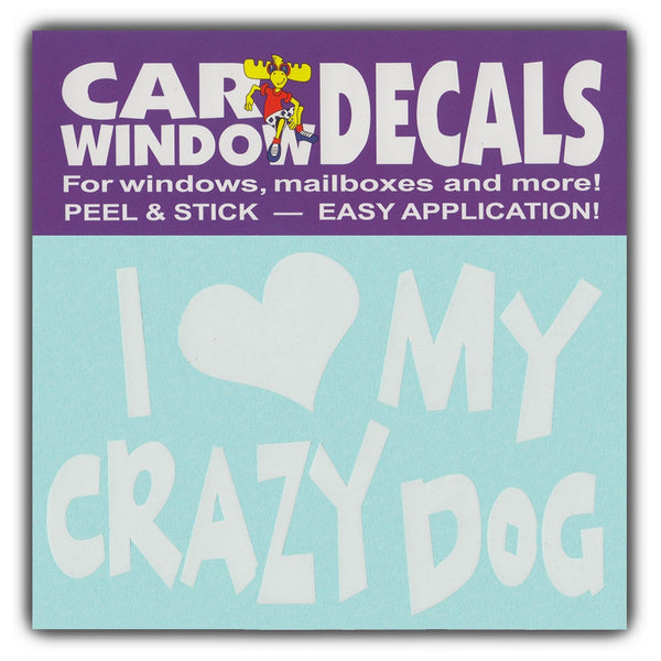 Window Decal - I Love My Crazy Dog (4.5" Wide)