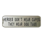 Bumper Sticker - Heroes Don't Wear Capes, They Wear Dog Tags 