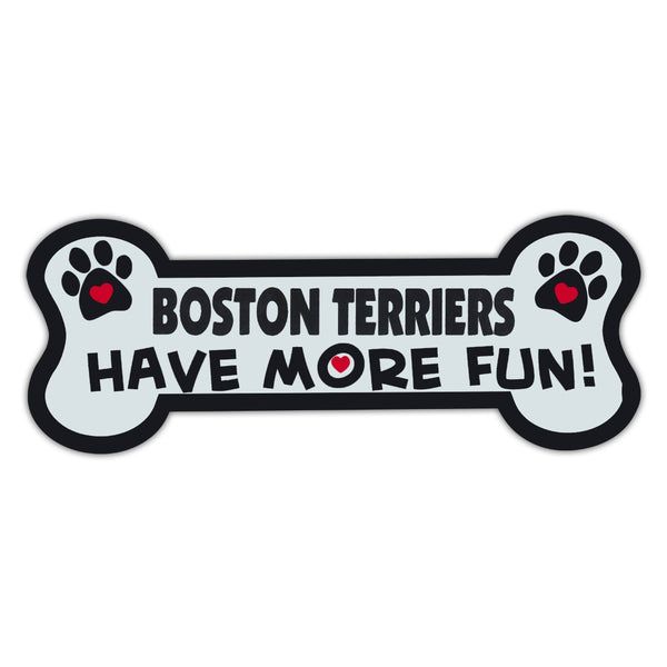 Dog Bone Magnet - Boston Terriers Have more Fun!