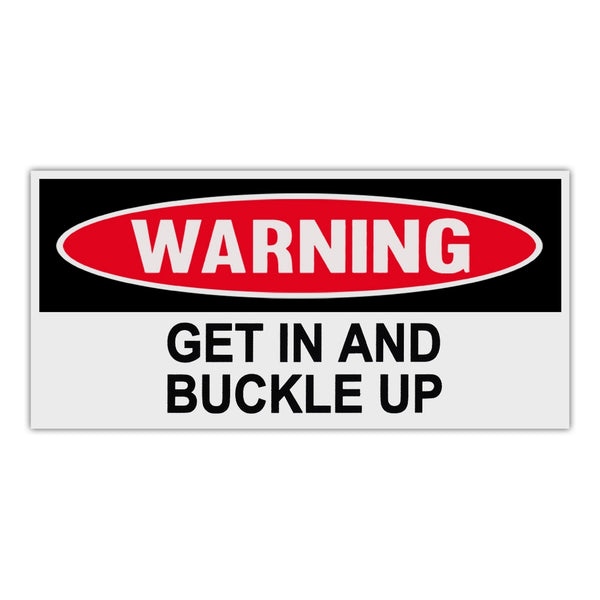 Funny Warning Sticker - Get In And Buckle Up