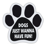 Dog Paw Magnet - Dogs Just Wanna Have Fun!
