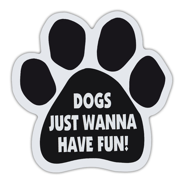 Dog Paw Magnet - Dogs Just Wanna Have Fun!