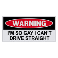 Funny Warning Sticker - I'm So Gay, I Can't Even Drive Straight