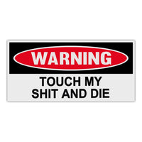 Funny Warning Sticker - Touch My Shit and Die