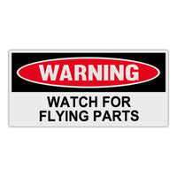 Funny Warning Sticker - Watch For Flying Parts