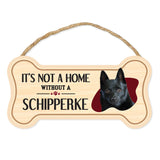 Bone Shape Wood Sign - It's Not A Home Without A Schipperke (10" x 5")