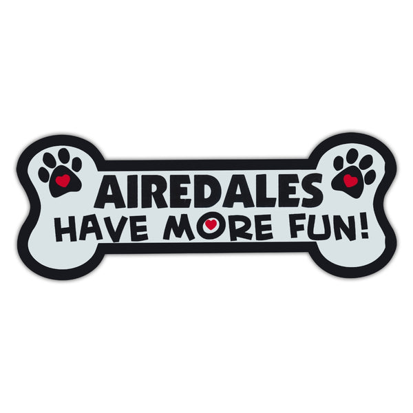 Dog Bone Magnet - Airedales Have More Fun!