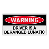 Bumper Sticker - Driver Is A Deranged Lunatic