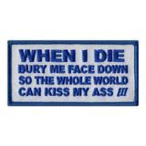 Patch - When I Die Bury Me Face Down So The Whole World Can Kiss My Ass (Blue)