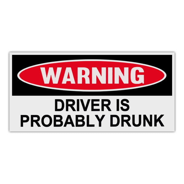 Funny Warning Sticker - Driver Is Probably Drunk