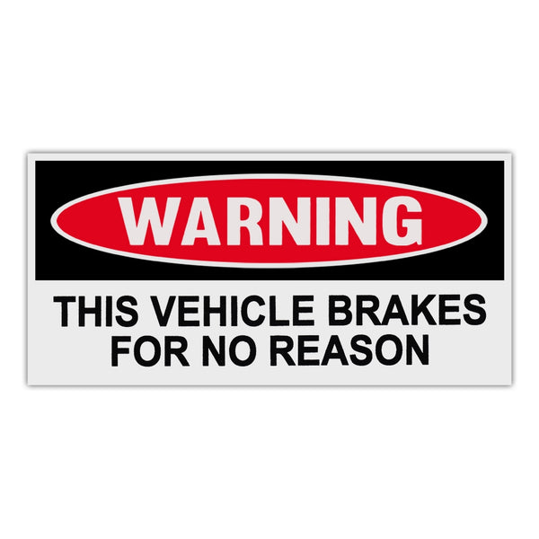 Funny Warning Sticker - This Vehicle Brakes For No Reason