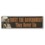 Bumper Sticker - Trust The Government They Never Lie 