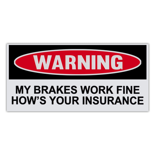 Funny Warning Sticker - Brakes Work Fine, How's Your Insurance