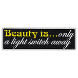 Bumper Sticker - Beauty Is...Only A Light Switch Away 