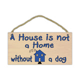 Wood Sign - A House is Not a Home Without a Dog (10" x 5")
