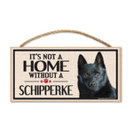 Wood Sign - It's Not A Home Without A Schipperke